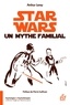 Arthur Leroy - Star Wars, un mythe familial.