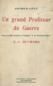 Arthur Lévy - Un grand profiteur de guerre sous la Révolution, l'Empire et la Restauration : G. J. Ouvrard.