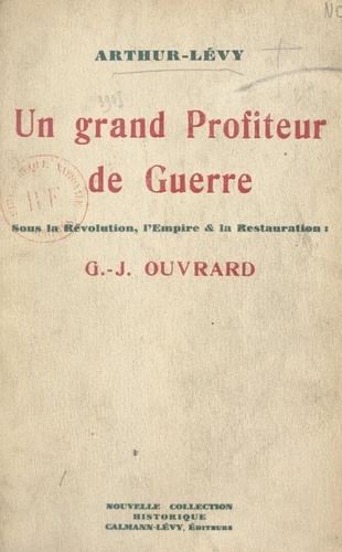 Un grand profiteur de guerre sous la Révolution, l'Empire et la Restauration : G. J. Ouvrard