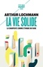 Arthur Lochmann - La vie solide - La charpente comme éthique du faire.
