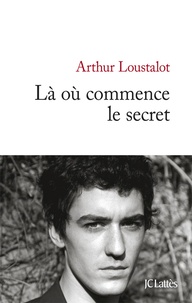 Arthur Loustalot - Là où commence le secret.