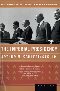 Arthur M. Schlesinger - The Imperial Presidency.