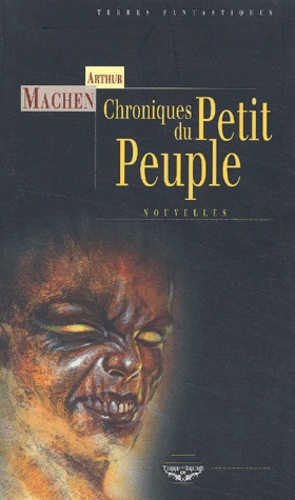 Arthur Machen - Chroniques Du Petit Peuple.