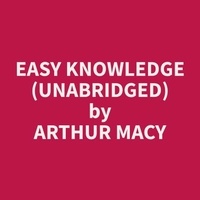 Arthur Macy et Teresa Aguilar - Easy Knowledge (Unabridged).