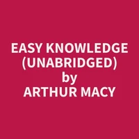 Easy Knowledge (Unabridged)