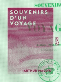 Arthur Mallye - Souvenirs d'un voyage.