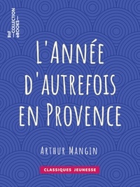 Arthur Mangin - L'Année d'autrefois en Provence.