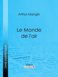 Arthur Mangin et  Ligaran - Le Monde de l'air.