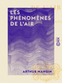 Arthur Mangin - Les Phénomènes de l'air.