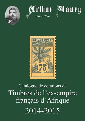 Arthur Maury - Catalogue de cotations de timbres de l'ex-empire français d'Afrique.