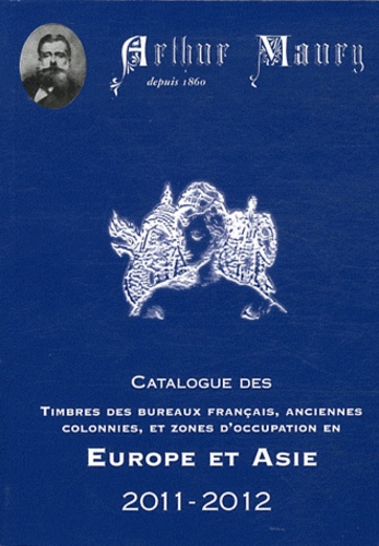 Arthur Maury - Catalogue des timbres des bureaux français, anciennes colonnies et zones d'occupation en Europe et Asie.