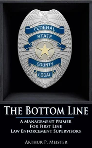 The Bottom Line – A Management Primer For First Line Law Enforcement Supervisors