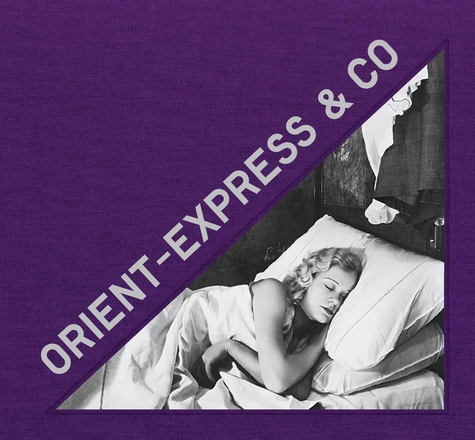 Orient Express & Co. Archives photographiques inédites d'un train mythique