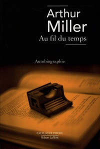 Arthur Miller - Au fil du temps : une vie - Autobiographie.