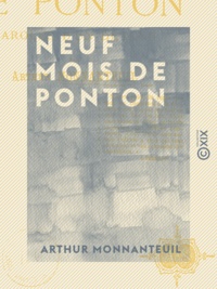 Arthur Monnanteuil - Neuf mois de ponton - Paroles d'un détenu.
