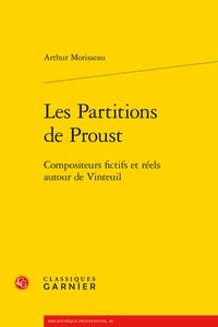 Arthur Morisseau - Les partitions de Proust - Compositeurs fictifs et réels autour de Vinteuil.