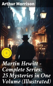 Martin Hewitt - Complete Series: 25 Mysteries in One Volume (Illustrated)