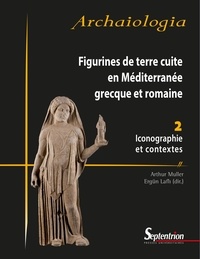 Arthur Muller et Ergün Lafli - Figurines de terre cuite en Méditerranée grecque et romaine - Volume 2, Iconographie et contextes.
