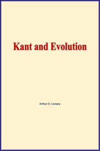 Arthur O. Lovejoy - Kant and Evolution.