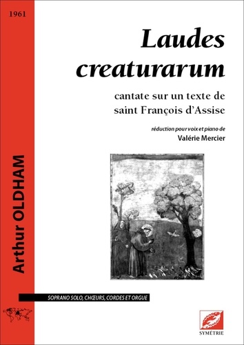 Arthur Oldham - Laudes creaturarum (réduction pour voix et piano) - cantate sur un texte de saint François d’Assise.