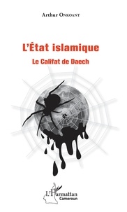 Arthur Onkoant - L'état islamique - Le Califat de Daech.