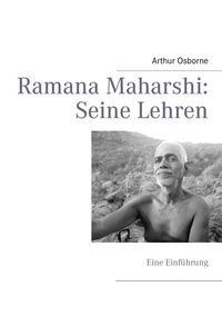 Arthur Osborne - Ramana Maharshi: Seine Lehren.