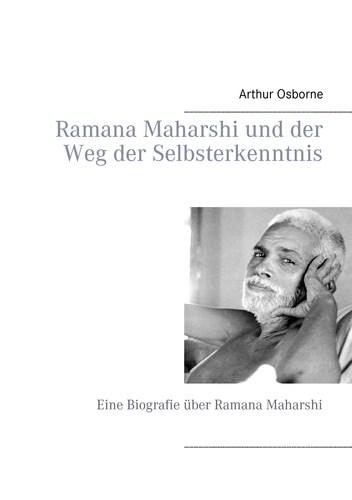 Ramana Maharshi und der Weg der Selbsterkenntnis. Eine Biografie über Ramana Maharshi