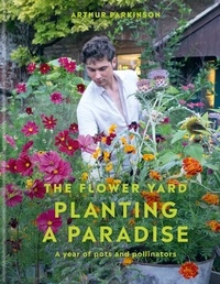 Arthur Parkinson - Planting a Paradise - A year of pots and pollinators.