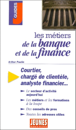 Arthur Paulin - Les Metiers De La Banque Et De La Finance.