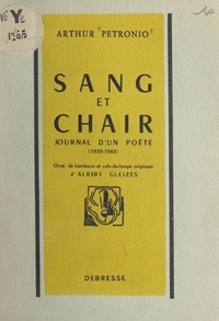 Arthur Pétronio et Albert Gleizes - Sang et chair - Journal d'un poète, 1939-1944. Orné de bandeaux et culs-de-lampe originaux.
