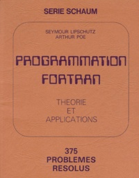Arthur Poe et Seymour Lipschutz - Programmation Fortran. Theorie Et Applications, 375 Problemes Resolus.