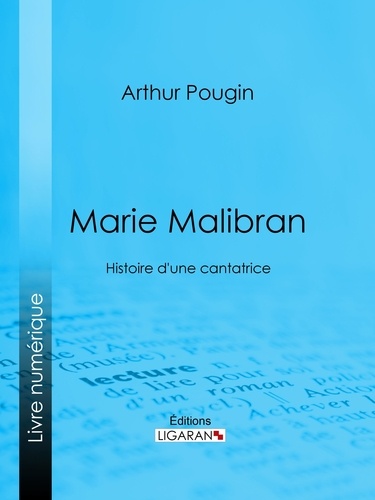 Marie Malibran. Histoire d'une cantatrice