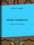 Arthur Pougin - Marie Malibran - Histoire d'une cantatrice.
