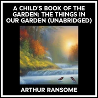 A Child's Book Of The Garden: The Things In Our Garden (Unabridged)