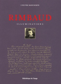 Arthur Rimbaud - Illuminations. L'Oeuvre Manuscrite.