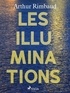 Arthur Rimbaud - Les Illuminations.