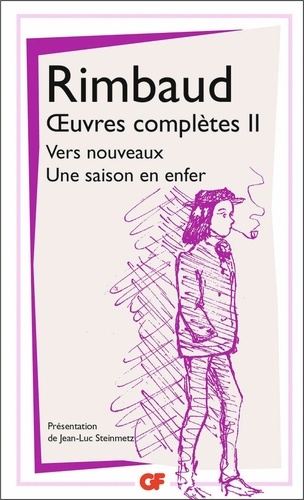 Oeuvres complètes. Tome 2, Vers nouveaux ; Une saison en enfer