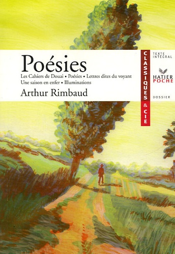 Arthur Rimbaud - Poésies - Les Cahiers de Douai (1870), Poésies (1870-1872), Lettres dites du voyant (1871), Une saison en enfer (1873), Illuminations (1886-1895).