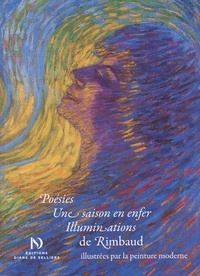 Arthur Rimbaud - Poésies. Une saison en enfer. Illumination de Rimbaud - Illustrées par la peinture moderne.