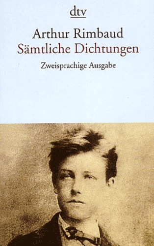 Arthur Rimbaud - Sämtliche Dichtungen - Zweisprachige Ausgabe.