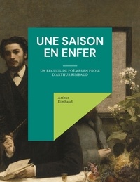 Arthur Rimbaud - Une saison en enfer - un recueil de poèmes en prose d'Arthur Rimbaud.