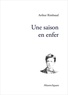 Arthur Rimbaud - Une saison en enfer.