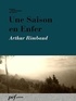 Arthur Rimbaud - Une Saison en Enfer.