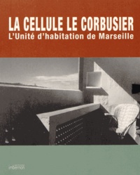 Arthur Rüegg et Jean-Lucien Bonillo - La cellule Le Corbusier - L'Unité d'habitation de Marseille.