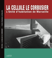 Arthur Rüegg et Jean-Lucien Bonillo - La cellule Le Corbusier - L'Unité d'habitation de Marseille.