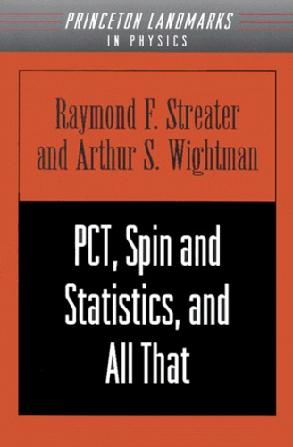 Arthur-S Wightman et Raymond-F Streater - Pct, Spin And Statistics, And All That.