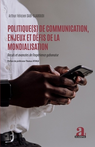 Politique(s) de communication, enjeux et défis de la mondialisation. Reculs et avancées de l'expérience gabonaise