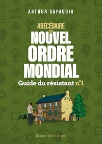 Arthur Sapaudia - Abécédaire du nouvel Ordre Mondial - Guide du résistant n°1.
