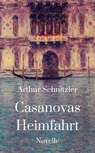 Arthur Schnitzler - Casanovas Heimfahrt - Novelle.