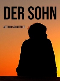 Arthur Schnitzler - Der Sohn - Aus den Papieren eines Arztes.